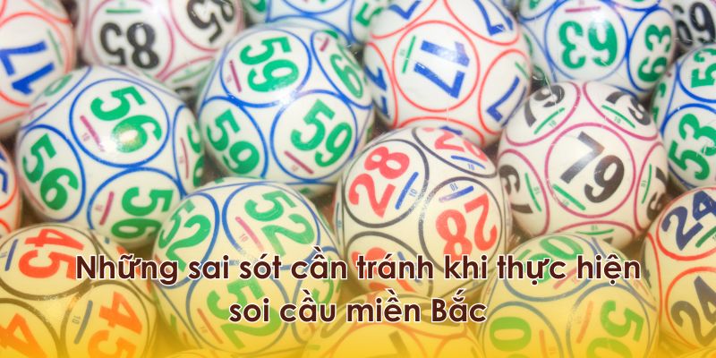 Những sai sót cần tránh khi thực hiện soi cầu miền Bắc