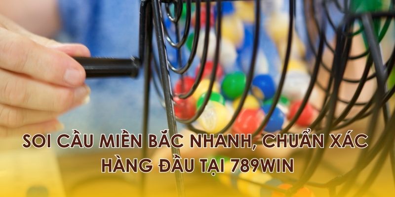 Soi Cầu Miền Bắc Nhanh, Chuẩn Xác Hàng Đầu Tại 789WIN