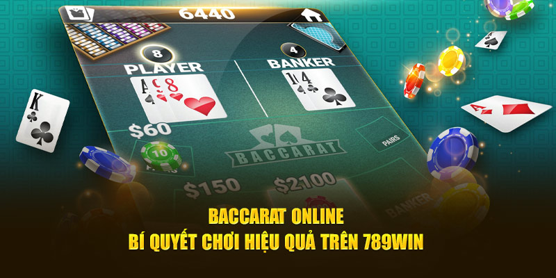 Baccarat Online - Bí Quyết Chơi Hiệu Quả Trên 789WIN