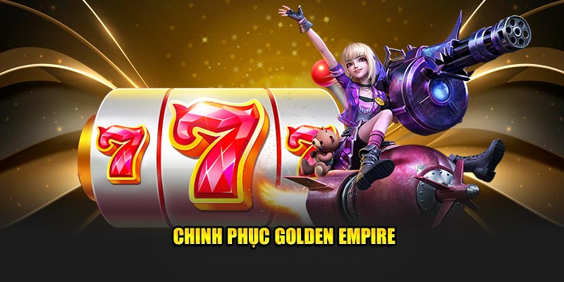 Chinh phục Golden Empire