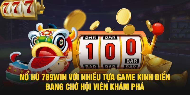 Khám phá kho tàng giải trí tại Nổ Hũ 789WIN