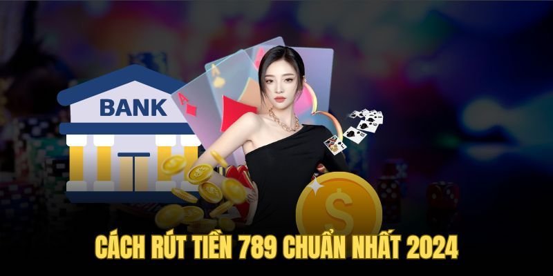 Các điều kiện cần đáp ứng để thực hiện rút tiền 789WIN