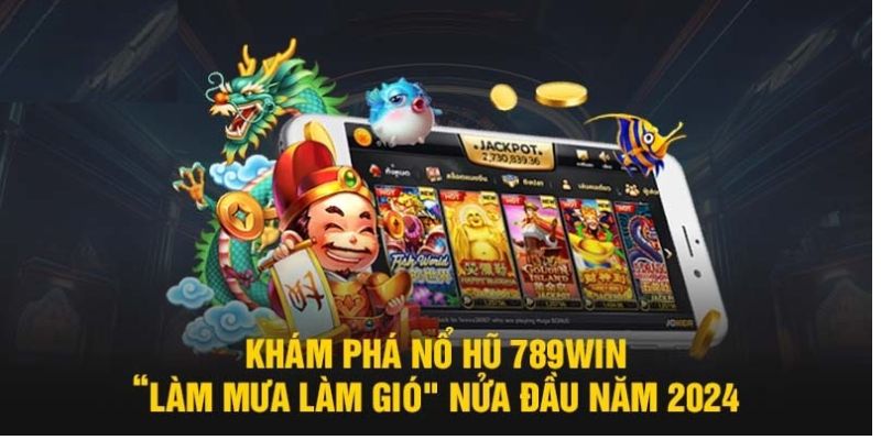 Nổi Hũ 789WIN - Sân chơi đẳng cấp trong 2024