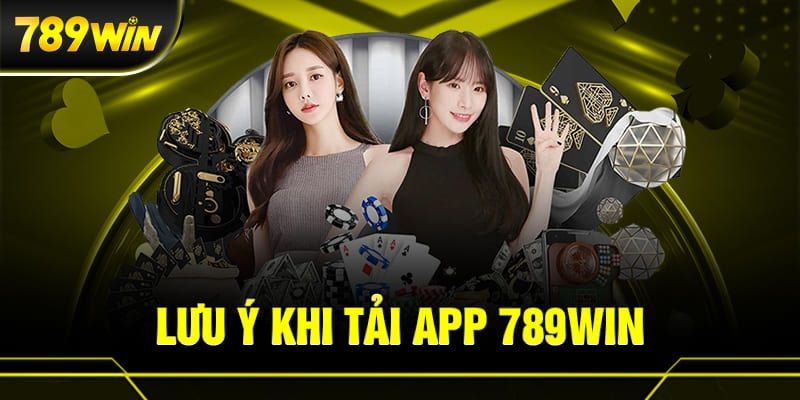 Lưu ý cho khách hàng khi tiến hành tải app 789WIN lần đầu