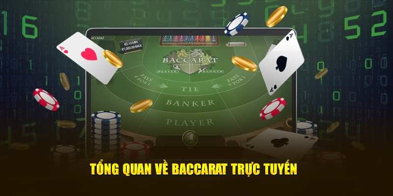 Tổng quan cơ bản về Baccarat trực tuyến