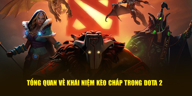 Tổng quan về khái niệm kèo chấp trong Dota 2